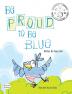 Be Proud to Be Blue (Dyslexic Inclusive)