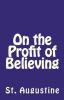 On the Profit of Believing: 41 (Lighthouse Church Fathers)