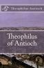 Theophilus of Antioch: Theophilus to Autolycus: 96 (Lighthouse Church Fathers)