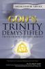 God's Trinity Demystified: The veil Covering It Is Finally Removed