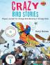 Crazy Bird Stories: Prepare yourself for Strange Birds Behaving in Strange Ways Book 1