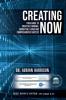 Creating Now: Your Guide to Creative Thinking Insightful Living and Comprehensive Success