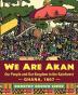 We Are Akan: Our People and Our Kingdom in the Rainforest - Ghana 1807