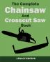 The Complete Chainsaw and Crosscut Saw Book (Legacy Edition): Saw Equipment Technique Use Maintenance And Timber Work: 14 (Library of American Outdoors Classics)