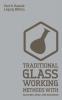 Traditional Glass Working Methods With Blowing Heat And Abrasion (Legacy Edition): Classic Approaches for Manufacture And Equipment: 6 (Hasluck's Traditional Skills Library)