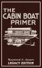 The Cabin Boat Primer (Legacy Edition): The Classic Guide Of Cabin-Life On The Water By Building Furnishing And Maintaining Maintaining Rustic House ... 5 (The Cabin Life and Cabin Craft Collection)