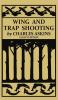 Wing and Trap Shooting (Legacy Edition): A Classic Handbook on Marksmanship and Tips and Tricks for Hunting Upland Game Birds and Waterfowl: 13 (The Classic Outing Handbooks Collection)