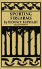 Sporting Firearms (Legacy Edition): A Classic Handbook on Hunting Tools Marksmanship and Essential Equipment for the Field: 16 (The Classic Outing Handbooks Collection)