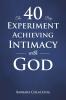 The 40 Day Experiment Achieving Intimacy with God