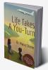 Life Takes A You-Turn