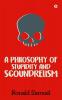 A Philosophy of Stupidity and Scoundrelism