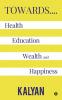 Towards…. Health Education Wealth and Happiness