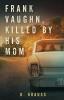 Frank Vaughn Killed by his Mom: 1 (Frank Vaughn Trilogy)