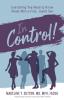 In Control!: Everything You Need to Know About Worry-Free Joyful Sex