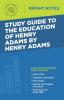 Study Guide to The Education of Henry Adams by Henry Adams (Bright Notes)