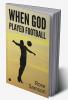 WHEN GOD PLAYED FOOTBALL