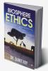 Biosphere Ethics : Rediscovering the Rhythm of Nature for Sustainable Living