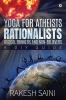 Yoga for Atheists Rationalists Logical Thinkers and Non-Believers : A DIY guide