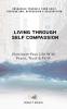 Living Through Self Compassion - Illuminate Your Life With Peace Trust & Faith : Unshackle Yourself From Quiet Desperation Depression & Destruction