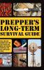 Prepper's Long-Term Survival Guide: Food Shelter Security Off-the-Grid Power and More Life-Saving Strategies for Self-Sufficient Living (Books for Preppers)