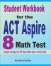 Student Workbook for the ACT Aspire 8 Math Test: Complete coverage of all ACT Aspire 8 Math topics + Practice Tests