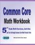 Common Core Math Workbook: 5th Grade Math Exercises Activities and Two Full-Length Common Core Math Practice Tests