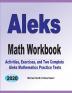 ALEKS Math Workbook: Exercises Activities and Two Full-Length ALEKS Math Practice Tests