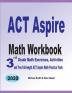 ACT Aspire Math Workbook: 3rd Grade Math Exercises Activities and Two Full-Length ACT Aspire Math Practice Tests