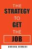 The Strategy to Get the Job: Strategies to get recruited