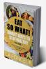 Eat So What! Smart Ways To Stay Healthy Volume 1 : Nutritional food guide for vegetarians for a disease free healthy life (Mini Edition)