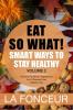 Eat So What! Smart Ways To Stay Healthy Volume 2 : Nutritional food guide for vegetarians for a disease free healthy life (Mini Edition)