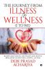 The Journey from Illness to Wellness (I to WE) : Renew Rejuvenate Revitalize and Revive (Wellness Guide for a Joyful Living)