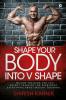 Shape Your Body into V Shape : Weight Training for You / Weight Training for Everybody / Everything About Weight Training