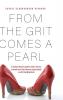 From the Grit Comes A Pearl