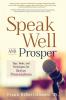 Speak Well and Prosper: Tips Tools and Techniques for Better Presentations