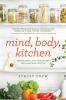 Mind Body Kitchen: Transform You & Your Kitchen for a Healthier Lifestyle