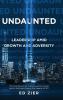 Undaunted: Leadership Amid Growth and Adversity