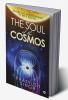 The Soul of the Cosmos : Beyond the Understanding of Only Science