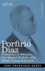 Porfirio Diaz: President of Mexico the Master Builder of a Great Commonwealth