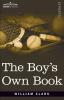 The Boy's Own Book: A Complete Encyclopedia of all the Diversions Athletic Scientific and Recreative of Boyhood and Youth