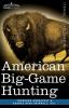 American Big-Game Hunting: The Book of the Boone and Crockett Club