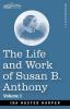 The Life and Work of Susan B. Anthony Volume I: Including Public Addresses Her Own Letters and Many From Her Contemporaries A Story of the Evolution of the Status of Woman