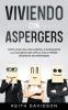 Viviendo con Aspergers: Cómo Vivir una Vida Normal e Integrarte a la Sociedad sin Dificultad si Tienes Síndrome de Aspergers