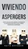 Viviendo con Aspergers: Cómo Vivir una Vida Normal e Integrarte a la Sociedad sin Dificultad si Tienes Síndrome de Aspergers