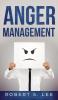 Anger Management: Simple Hacks to Control Your Anger and Manage Your Temper. Improve Your Overall Mood Relationships and Quality of Life!