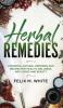 Herbal Remedies: Powerful Natural Remedies and Recipes for Health Wellness Anti-aging and Beauty