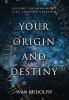 Your Origin and Destiny: Explore the Meaning of Life Time and Creation