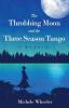 The Throbbing Moon and the Three Season Tango: A Memoir