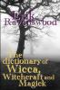 The Dictionary of Wicca Witchcraft and Magick