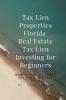 Tax Lien Properties Florida Real Estate Tax Lien Investing for Beginners: How to Find & Finance Tax Lien & Tax Deed Sales